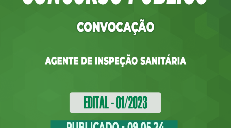 Edital – 01/2023 – Concurso Público – CONVOCAÇÃO – Agente de Inspeção Sanitária – 09.05.24