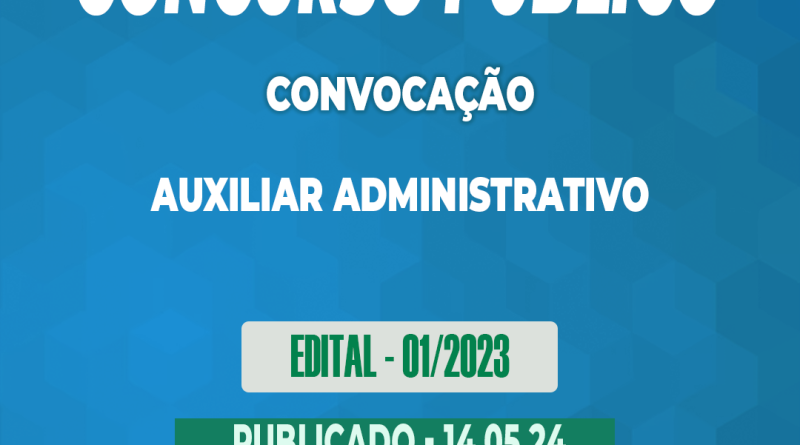 Edital – 01/2023 – Concurso Público – CONVOCAÇÃO – Auxiliar Administrativo – 14.05.24
