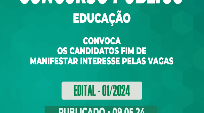 Edital – 01/2024 – Concurso Público – CONVOCAÇÃO – os candidatos fim demanifestar interesse pelas vagas na Educação – 09.05.24