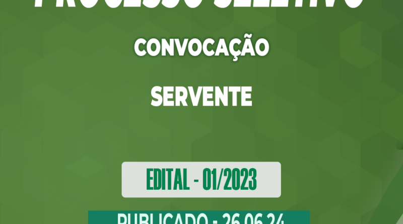 Edital – 01/2023 – Convocação – Processo Seletivo – Servente – 26.06.24