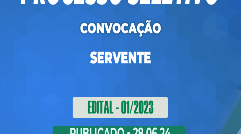 Edital – 01/2023 – Convocação – Processo Seletivo – Servente – 28.06.24