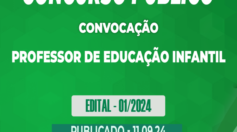 Edital – 01/2024 – Concurso Público – Professor de Educação Infantil – 11.09.24