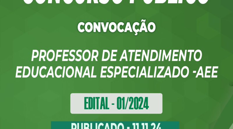 Edital – 01/2024 – Concurso Público – Professor de Atendimento Educacional Especializado -AEE – 11.11.24